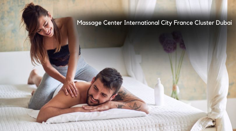 Massage Center International City France Cluster Dubai